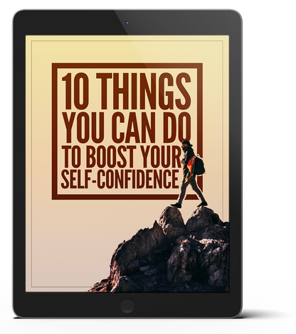 10 Things You Can Do To Boost Your Self-Confidence